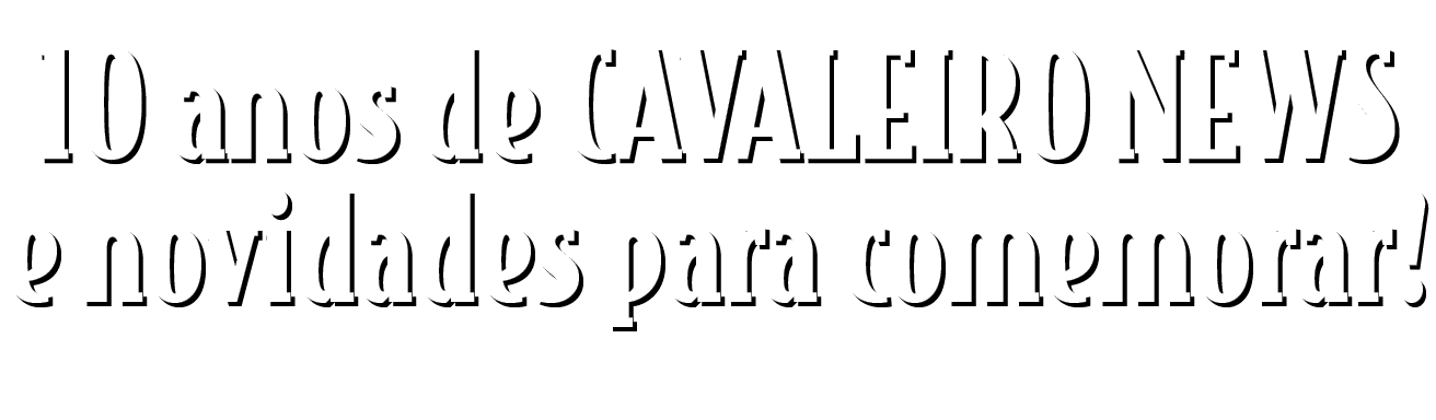 10 anos de CAVALEIRO NEWS e novidades para comemorar ,10 anos de CAVALEIRO NEWS e novidades para comemorar