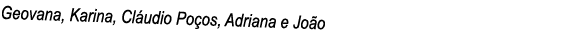 Geovana, Karina, Cláudio Poços, Adriana e João