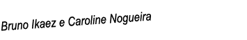Bruno Ikaez e Caroline Nogueira