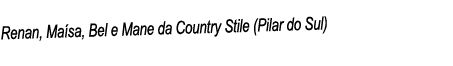 Renan, Maísa, Bel e Mane da Country Stile (Pilar do Sul) 