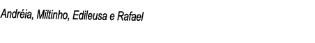 Andréia, Miltinho, Edileusa e Rafael 