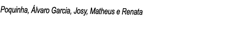 Poquinha, Álvaro Garcia, Josy, Matheus e Renata 
