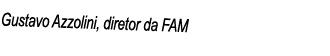 Gustavo Azzolini, diretor da FAM
