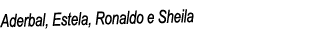 Aderbal, Estela, Ronaldo e Sheila