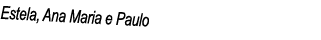 Estela, Ana Maria e Paulo