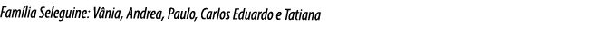 Fam lia Seleguine: V nia, Andrea, Paulo, Carlos Eduardo e Tatiana 