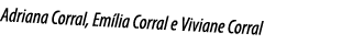 Adriana Corral, Em lia Corral e Viviane Corral
