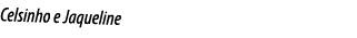 Celsinho e Jaqueline