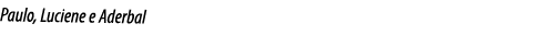 Paulo, Luciene e Aderbal