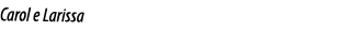 Carol e Larissa