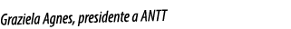 Graziela Agnes, presidente a ANTT