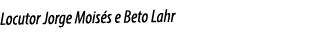 Locutor Jorge Mois s e Beto Lahr
