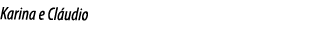 Karina e Cl udio