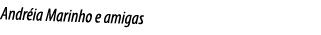 Andr ia Marinho e amigas