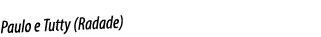 Paulo e Tutty (Radade)