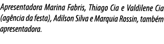 Apresentadora Marina Fabris, Thiago Cia e Valdilene Cia (ag ncia da festa), Adilson Silva e Marquia Rossin, tamb m ap...
