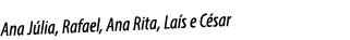 Ana J lia, Rafael, Ana Rita, La s e C sar