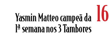 Yasmin Matteo campe da 1ª semana nos 3 Tambores , 1