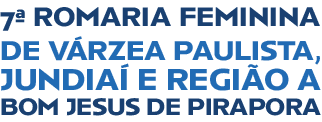 BOM JESUS DE PIRAPORA,JUNDIA E REGI O A,DE V RZEA PAULISTA,,7ª ROMARIA FEMININ