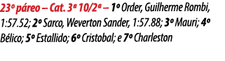 23º p reo – Cat. 3ª 10/2ª – 1º Order, Guilherme Rombi, 1:57.52; 2º Sarco, Weverton Sander, 1:57.88; 3º Mauri; 4º B li...