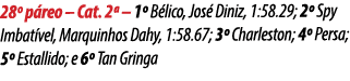 28º p reo – Cat. 2ª – 1º B lico, Jos Diniz, 1:58.29; 2º Spy Imbat vel, Marquinhos Dahy, 1:58.67; 3º Charleston; 4º P...
