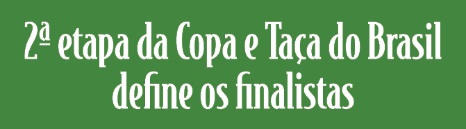 2ª etapa da Copa e Ta a do Brasil define os finalistas 