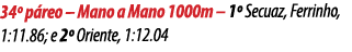 34º p reo – Mano a Mano 1000m – 1º Secuaz, Ferrinho, 1:11.86; e 2º Oriente, 1:12.04 