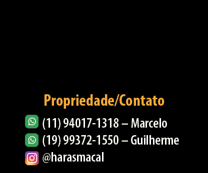 (11) 94017 1318 – Marcelo (19) 99372 1550 – Guilherme @harasmacal,Propriedade/Contat